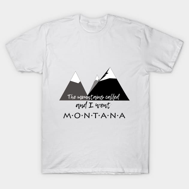 The Mountains Called, And I Went - Montana T-Shirt by MMcBuck